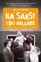 Okładka - Na saksy i do Bułgarii. Turystyka handlowa w PRL - Jan Głuchowski