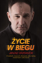 Życie w biegu. O ludziach, miejscach, literaturze, piłce nożnej, maratonach I całej reszcie