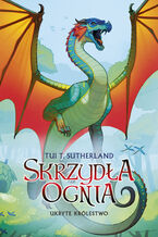Okładka - Skrzydła ognia. Księga 3. Ukryte królestwo - Tui T. Sutherland