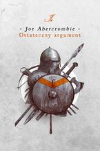 Okładka - Ostateczny argument. Trylogia Pierwsze Prawo. Księga 3 - Joe Abercrombie