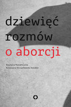 Okładka - Dziewięć rozmów o aborcji - Katarzyna Skrzydłowska Kalukin, Krystyna Romanowska