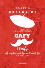 Okładka - Szaleństwa, gafy i trafy - Mark Greenside