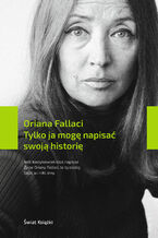 Okładka - Tylko ja mogę napisać swoją historię - Oriana Fallaci