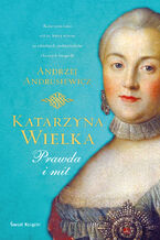 Okładka - Katarzyna Wielka. Prawda i mit - Andrzej Andrusiewicz