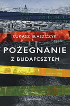 Okładka - Pożegnanie z Budapesztem - Łukasz Błaszczyk