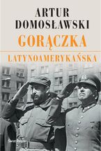 Okładka - Gorączka latynoamerykańska - Artur Domosławski