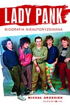 Okładka - Lady Pank. Biografia nieautoryzowana - Michał Grzesiek