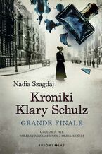 Okładka - Kroniki Klary Schulz. Grande finale - Nadia Szagdaj