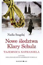 Okładka - Nowe śledztwa Klary Schulz. Tajemnica Nathaniela - Nadia Szagdaj