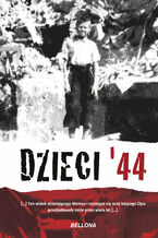 Dzieci 44. Wspomnienia dzieci powstańczej Warszawy