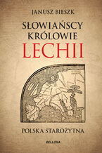 Słowiańscy królowie Lechii. Polska starożytna