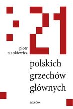 Okładka - 21 polskich grzechów głównych - Piotr Stankiewicz