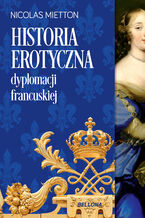 Okładka - Historia erotyczna dyplomacji francuskiej - Nicolas Mietton