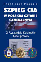 Szpieg CIA w polskim Sztabie Generalnym. O Ryszardzie Kukliskim bliej prawdy