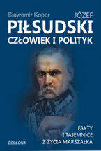 Jzef Pisudski. Czowiek i polityk