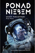 Okładka - Ponad niebem. Prawdziwa historia o zdobywaniu szczytów, kosmosu i szybkości - Susy Flory, Scott Parazynski