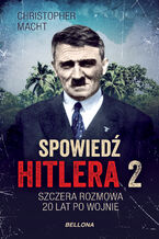 Okładka - Spowiedź Hitlera 2. Szczera rozmowa po 20 latach - Christopher Macht