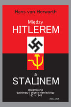 Midzy Hitlerem a Stalinem. Wspomnienia dyplomaty i oficera niemieckiego 1931-1945