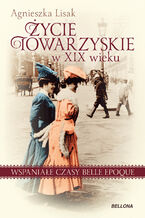 Życie towarzyskie w XIX wieku. Wspaniałe czasy belle epoque