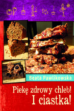 Okładka - Piekę zdrowy chleb i ciastka - Beata Pawlikowska