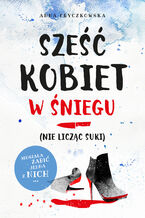 Okładka - Sześć kobiet w śniegu (nie licząc suki) - Anna Fryczkowska