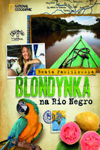 Okładka - Blondynka na Rio Negro - Beata Pawlikowska