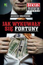 Okładka - Jak wykuwały się fortuny - Andrzej Krajewski