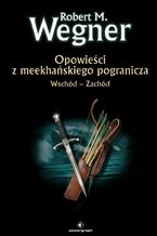 Okładka - Opowieści z meekhańskiego pogranicza. Wschód-Zachód. Tom 2 - Robert M. Wegner