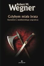 Okładka - Opowieści z meekhańskiego pogranicza. Gdybym miała brata - Robert M.Wegner