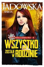 Okładka - Seria o Dorze Wilk (Tom 4). Wszystko zostaje w rodzinie - Aneta Jadowska