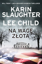 Okładka - Na wagę złota - Karin Slaughter, Lee Child