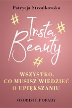 Insta Beauty. Wszystko, co musisz wiedzieć o upiększaniu