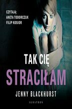 Okładka - Tak cię straciłam - Jenny Blackhurst