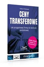 Ceny transferowe.Jak przygotować firmę do kontroli podatkowej wyd.3