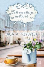 Okładka - Tak smakuje miłość - Agata Przybyłek