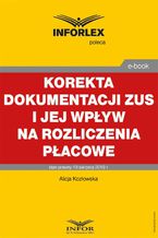 Okładka - Korekta dokumentacji ZUS i jej wpływ na rozliczenia płacowe - Alicja Kozłowska