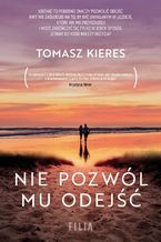 Okładka - Nie pozwól mu odejść - Tomasz Kieres