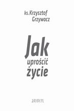 Okładka - Jak uprościć życie - Krzysztof Grzywocz