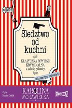 Okładka - Śledztwo od kuchni - Karolina Morawiecka