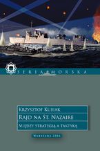 Okładka - Rajd na St. Nazaire. Między strategią a taktyką - Krzysztof Kubiak