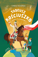 Okadka ksiki Tadeusz Kociuszko. Wakacje z wodzem. Polscy superbohaterowie
