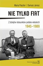 Nie tylko Fiat. Z dziejów stosunków polsko-włoskich 1945-1989