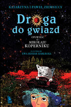 Okładka - Droga do gwiazd. Opowieść o Mikołaju Koperniku - Katarzyna Ziemnicka, Paweł Ziemnicki