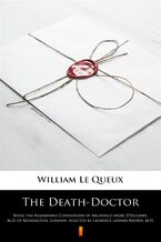 The Death-Doctor. Being the Remarkable Confessions of Archibald More DEscombe, M.D. of Kensington, London, Selected by Laurence Lanner-Brown, M.D