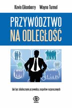 Okładka - Przywództwo na odległość. Jak być skutecznym przywódcą zespołów rozproszonych - Kevin Eikenberry, Wayne Turmel