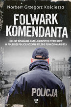 Okładka - Folwark komendanta - Norbert Grzegorz Kościesza