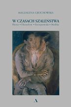 Okładka - W czasach szaleństwa Hertz. Fiłosofow. Stempowski. Moltke - Magdalena Grochowska