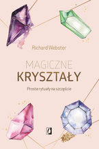 Okładka - Magiczne kryształy. Proste rytuały na szczęście - Richard Webster