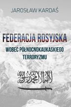 Federacja Rosyjska wobec pnocnokaukaskiego terroryzmu