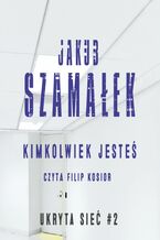 Ukryta sieć. Kimkolwiek jesteś. Tom 2